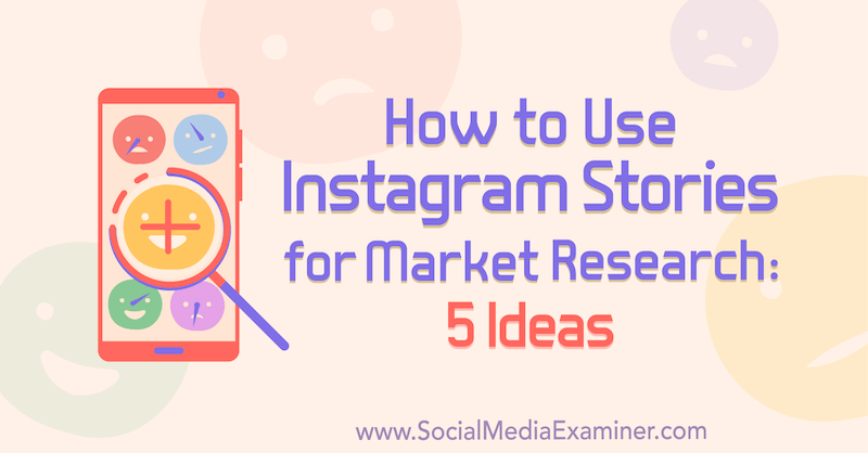 Kuinka käyttää Instagram-tarinoita markkinatutkimukseen: Val Razon 5 ideaa markkinoijille sosiaalisen median tutkijasta.