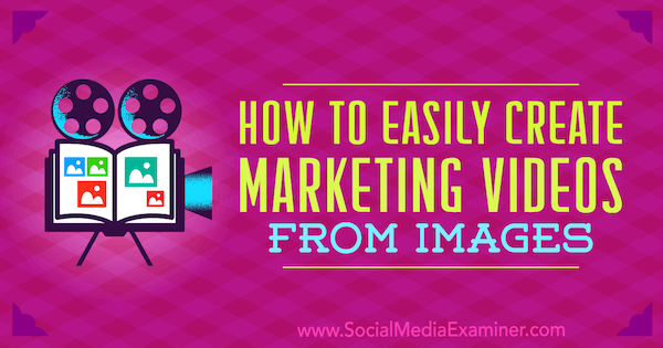 Kuinka luoda markkinointivideoita helposti kuvista, kirjoittanut Erin Cell Social Media Examiner -sivustolla.