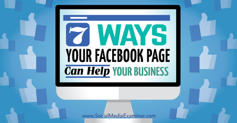 seitsemällä tavalla Facebook-sivut auttavat yritystäsi
