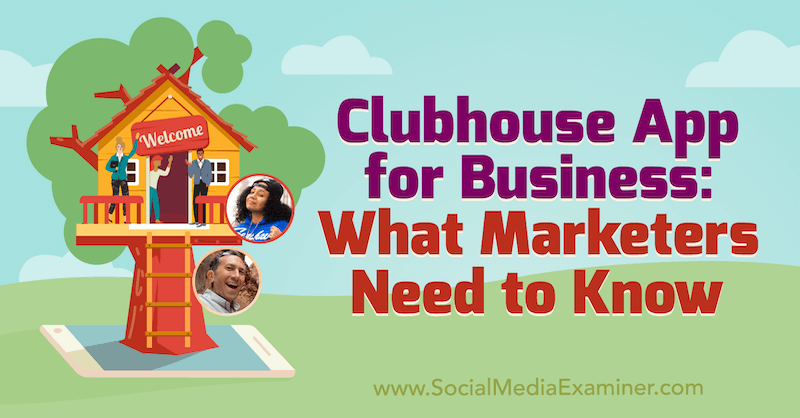 Clubhouse-sovellus yrityksille: Mitä markkinoijien on tiedettävä, sisältää Ed Nusbaumin ja Nicky Saundersin oivalluksia sosiaalisen median markkinointipodcastissa.
