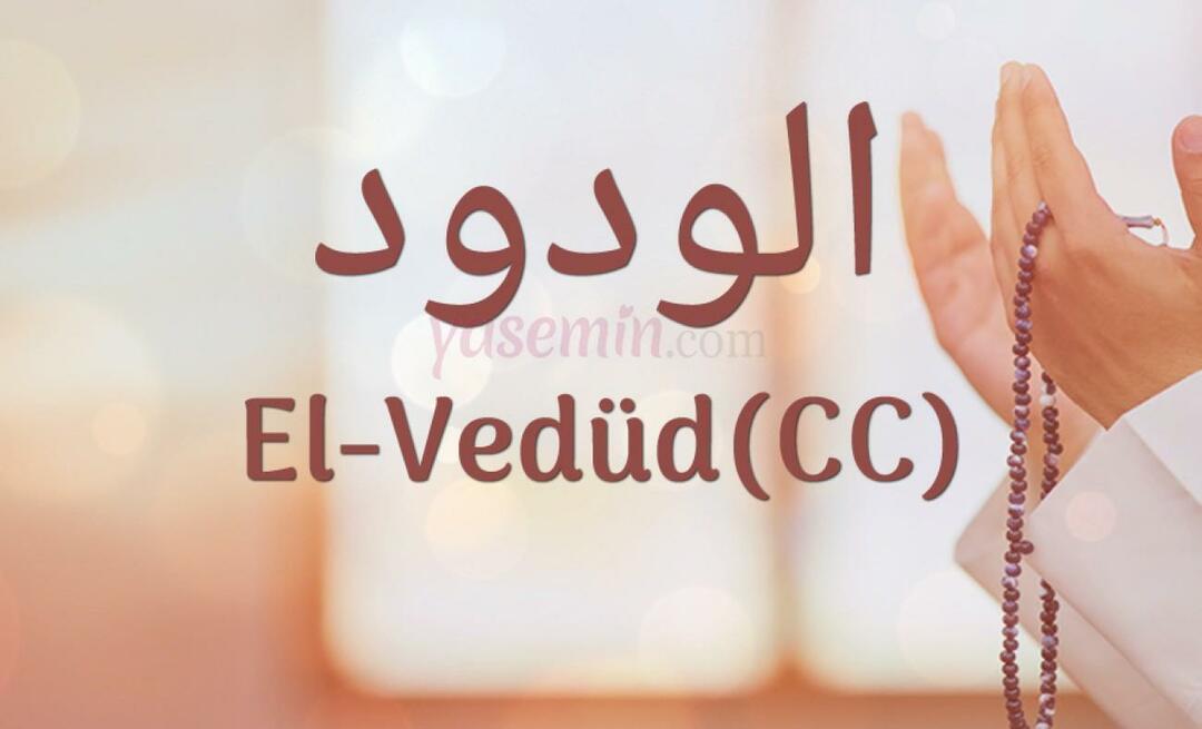 Mitä Esma-ul Husnan Al-Vedud (cc) tarkoittaa? Mitkä ovat al-Wedudin hyveet?