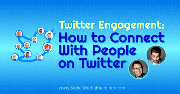 Twitter-sitoutuminen: Kuinka olla yhteydessä ihmisiin Twitterissä, mukana Andrew & Peten oivalluksia sosiaalisen median markkinointipodcastissa.