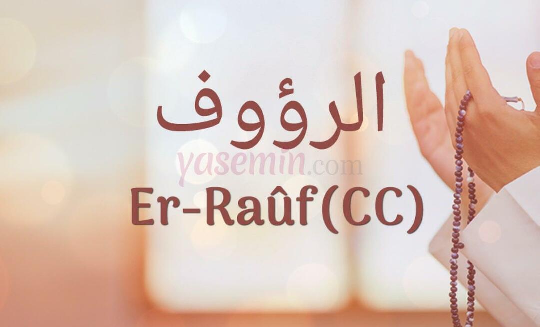 Mitä Er-Rauf (c.c) tarkoittaa? Mitkä ovat Er-Raufin (c.c) hyveet?
