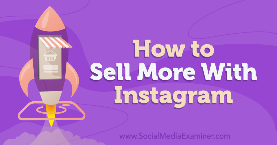 Kuinka myydä enemmän Instagramilla: Social Media Examiner