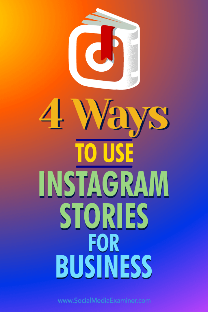 Vinkkejä neljään tapaan, joilla voit käyttää Instagram-tarinoita liiketoimintamahdollisuuksien houkuttelemiseen.
