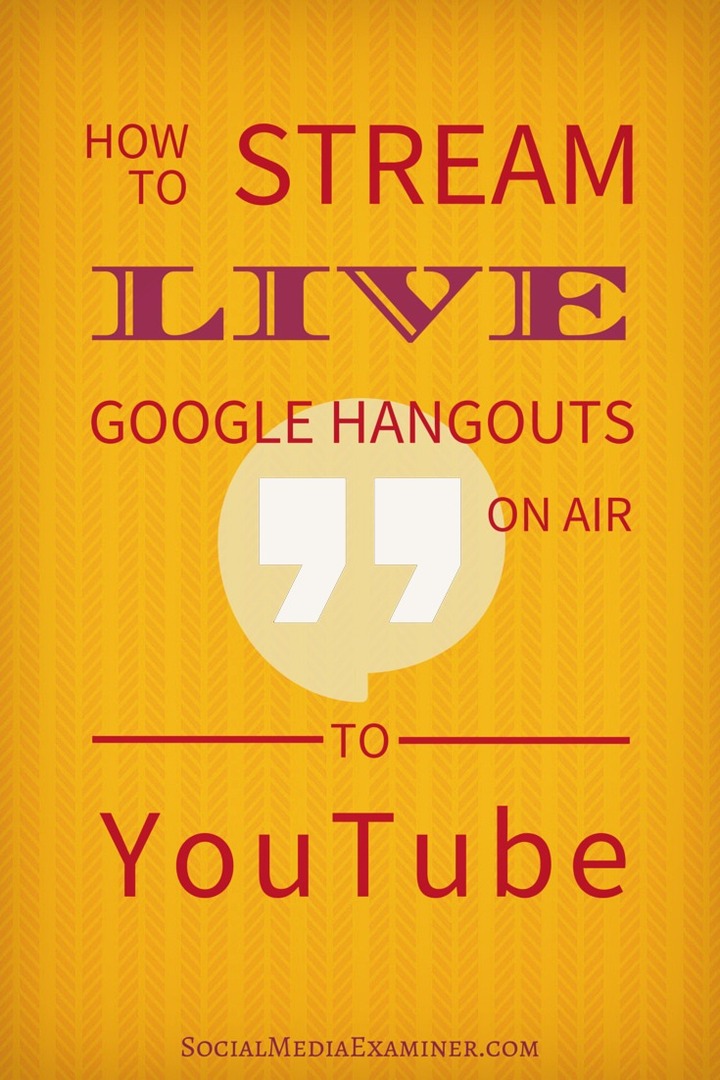 Kuinka suoratoistaa suoria Google Hangouts on Air -lähetyksiä YouTubeen: Sosiaalisen median tutkija