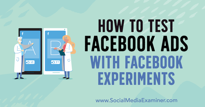 Kuinka testata Facebook-mainoksia Tony Christensenin Facebook-kokeilla sosiaalisen median tutkijalla.
