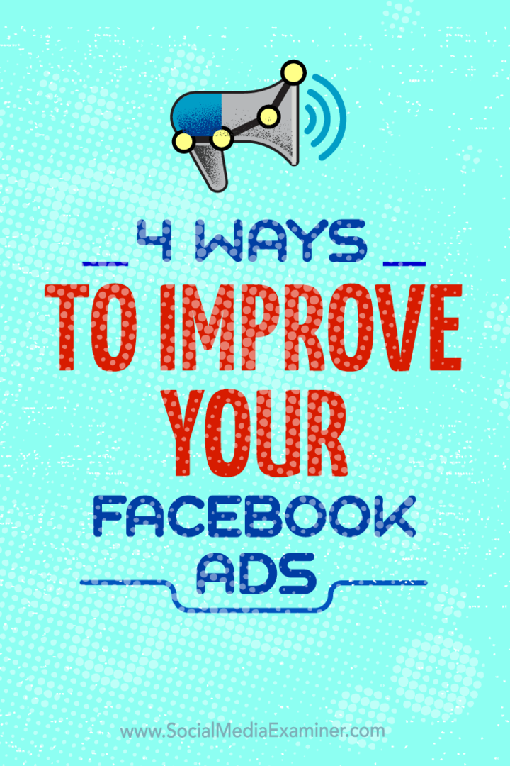 Vinkkejä neljään tapaan parantaa Facebook-mainoskampanjoitasi.