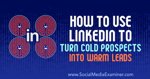 Josh Turner käyttää sosiaalisen median tutkijaa LinkedInin avulla kylmien näkymien muuttamiseksi lämpimiksi liideiksi.
