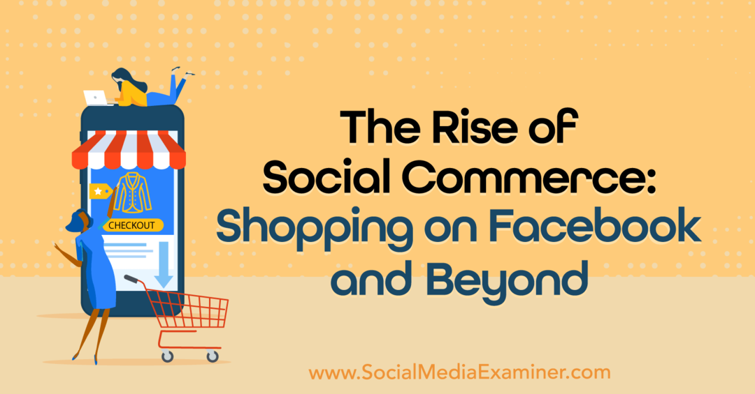 Sosiaalisen kaupankäynnin nousu: Ostoksia Facebookissa ja Beyond: Social Media Examiner