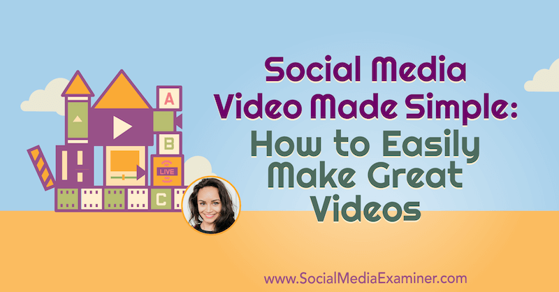 Sosiaalisen median video on yksinkertainen: Kuinka tehdä hienoja videoita helposti: Sosiaalisen median tutkija