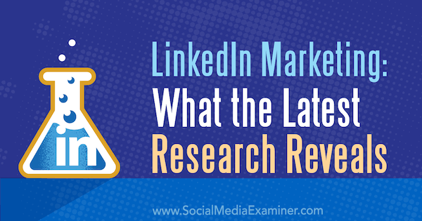 LinkedIn-markkinointi: Mitä uusin tutkimus paljastaa Michelle Krasniak sosiaalisen median tutkijasta.