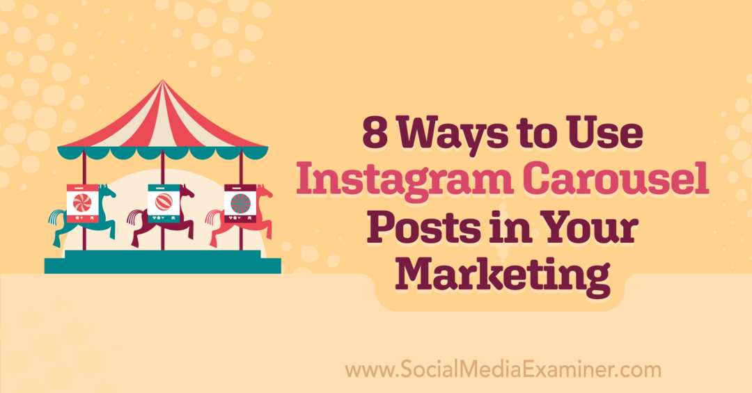 8 tapaa käyttää Instagram-karuselliviestejä markkinoinnissasi: Social Media Examiner