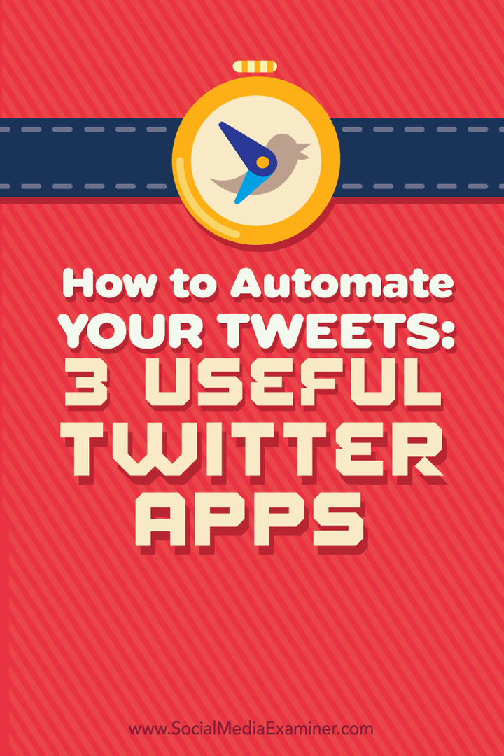 Kuinka automatisoida twiittejäsi: 3 hyödyllistä Twitter-sovellusta: Sosiaalisen median tutkija