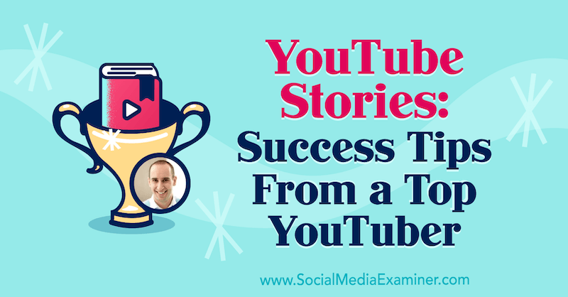YouTube-tarinat: Menestysvinkkejä parhaasta YouTuberista, joka sisältää Evan Carmichaelin oivalluksia sosiaalisen median markkinointipodcastissa.