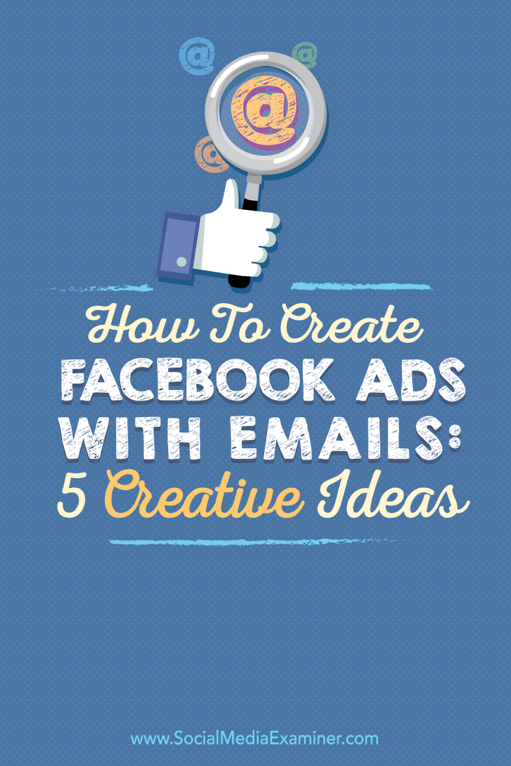 Kuinka luoda Facebook-mainoksia sähköpostilla: 5 luovaa ideaa: sosiaalisen median tutkija
