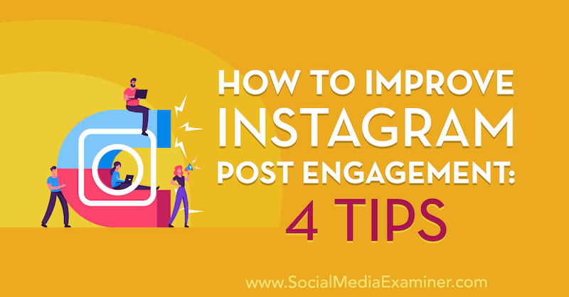 Kuinka parantaa Instagram Post Engagement: 4 vinkkiä: Sosiaalisen median tutkija
