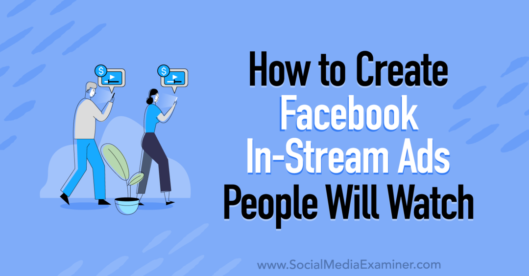 Kuinka luoda Facebookin In-Stream-mainoksia, joita Corinna Keefe seuraa sosiaalisen median tarkastajalla.