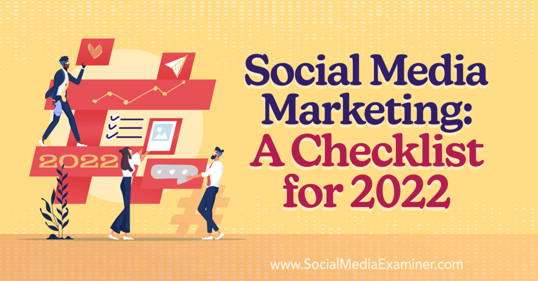 Sosiaalisen median markkinointi: Tarkistuslista vuodelle 2022: Social Media Examiner