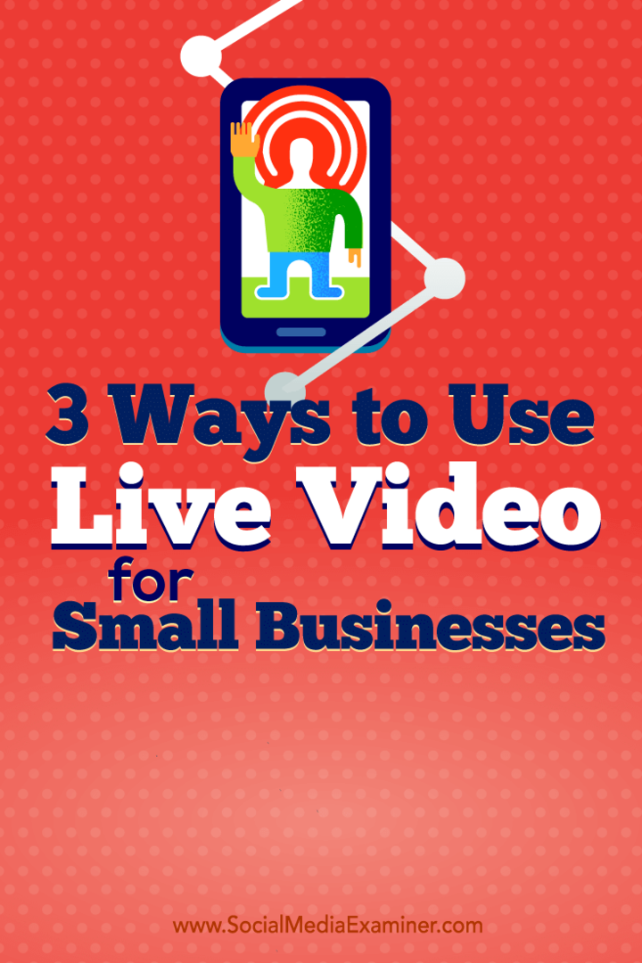 3 tapaa käyttää live-videota pienyrityksille: sosiaalisen median tutkija