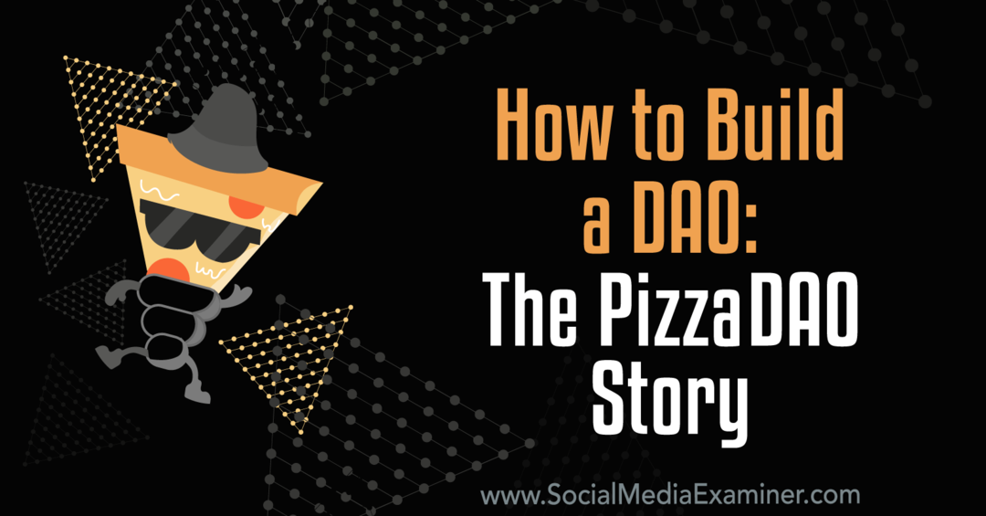 Kuinka rakentaa DAO: PizzaDAO-tarina: Social Media Examiner
