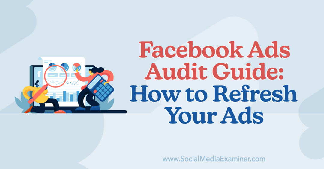 Facebook Ads Audit Guide: Kuinka päivittää mainoksesi, Anna Sonnenberg Social Media Examinerissa.