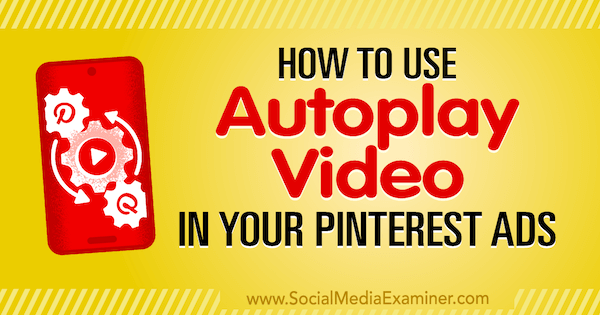 Autoplay-videon käyttäminen Pinterest-mainoksissasi Ana Gotter sosiaalisen median tutkijasta.