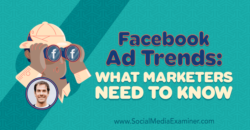 Facebook-mainostrendit: Mitä markkinoijien on tiedettävä, sisältää Rick Mulreadyn oivalluksia sosiaalisen median markkinointipodcastissa.