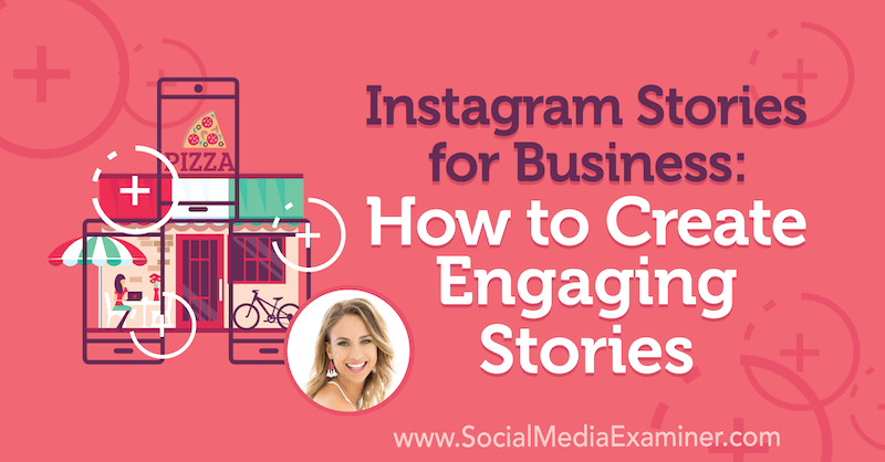 Instagram Stories for Business: Kuinka luoda kiinnostavia tarinoita, joissa on Alex Beadonin oivalluksia sosiaalisen median markkinointipodcastissa.