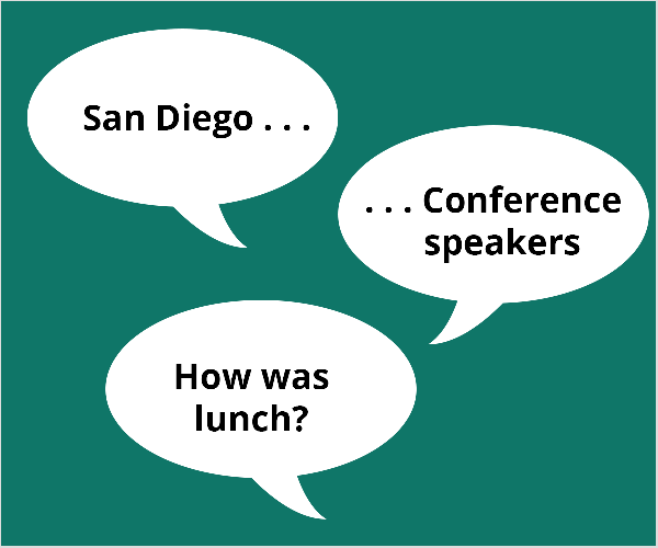 Tämä on esimerkki kolmesta valkoisesta puhepallosta sinivihreällä pohjalla. Ensimmäisessä ilmapallossa lukee “San Diego.. .”. Toinen ilmapallo sanoo ".. .Konferenssikaiuttimet ”. Kolmas ilmapallo sanoo "Entä lounas?" Todd Bergin ehdotti näitä aiheita konferenssin osanottajalle, joka yritti päästä alkuun suorana videona.