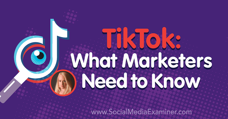 TikTok: Mitä markkinoijien on tiedettävä, mukana Rachel Pedersenin oivalluksia sosiaalisen median markkinointipodcastissa.