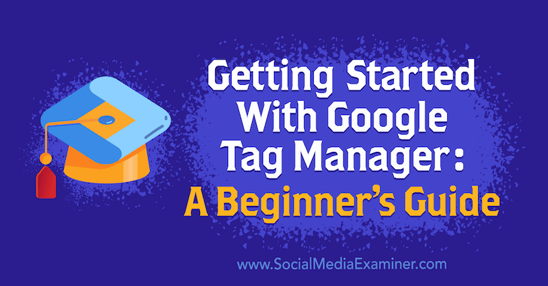 Aloittaminen Google Tag Manager: Aloittelijan opas, Chris Mercer sosiaalisen median tutkijasta.
