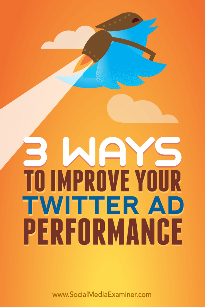 Vinkkejä kolmeen tapaan parantaa mainostesi tehokkuutta Twitterissä.