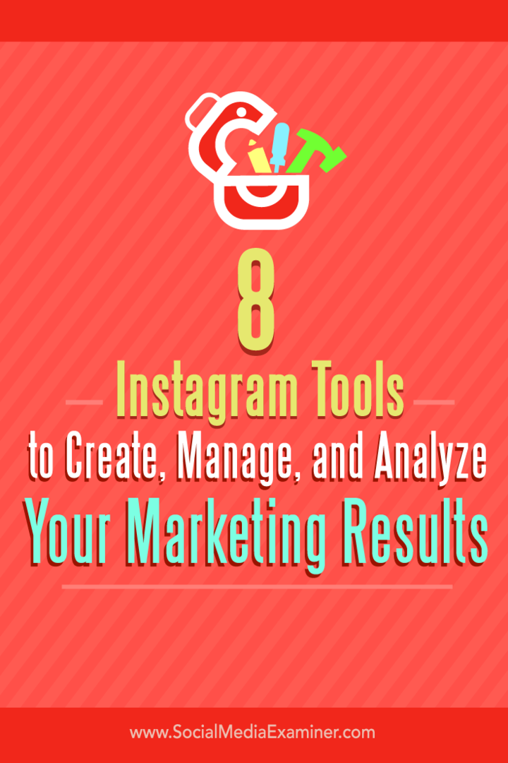 Vinkkejä kahdeksasta työkalusta Instagram-markkinointitulosten luomiseen, hallintaan ja analysointiin.