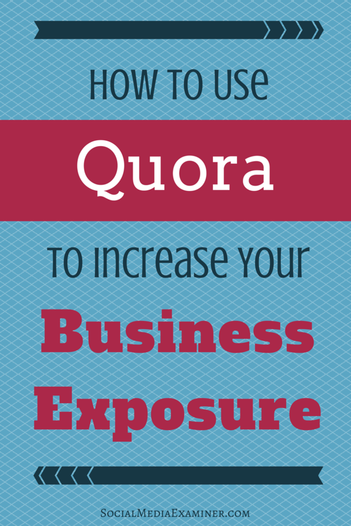Kuinka käyttää Quoraa yrityksesi altistumisen lisäämiseksi: Sosiaalisen median tutkija
