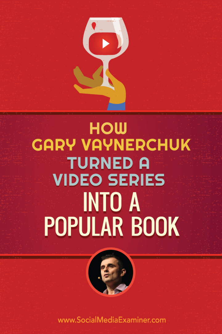 Kuinka Gary Vaynerchuk muutti videosarjan suosituksi kirjaksi: Sosiaalisen median tutkija
