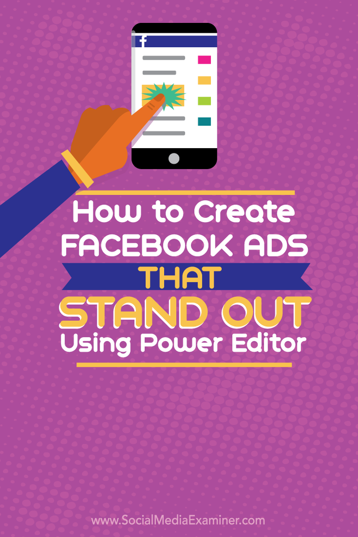 Kuinka luoda Facebook-mainoksia, jotka erottuvat Power Editorilla: Social Media Examiner
