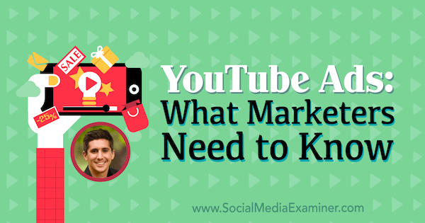 YouTube-mainokset: Mitä markkinoijien on tiedettävä, mukana Tom Breezen oivalluksia sosiaalisen median markkinointipodcastissa.