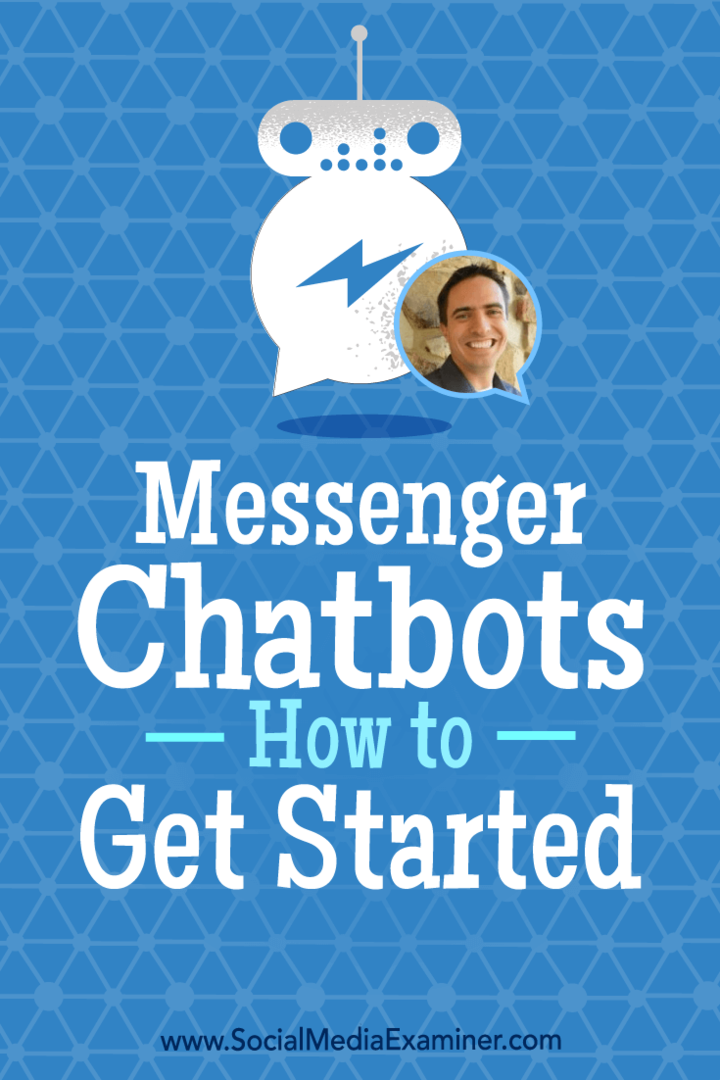 Messenger Chatbots: Kuinka päästä alkuun, sisältää Ben Beckin oivalluksia sosiaalisen median markkinointipodcastissa.