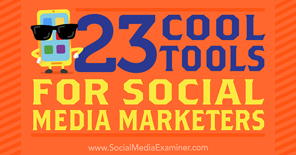 Mike Stelzner 23 sosiaalisen median markkinoijien hienoista työkaluista sosiaalisen median tutkijalla.