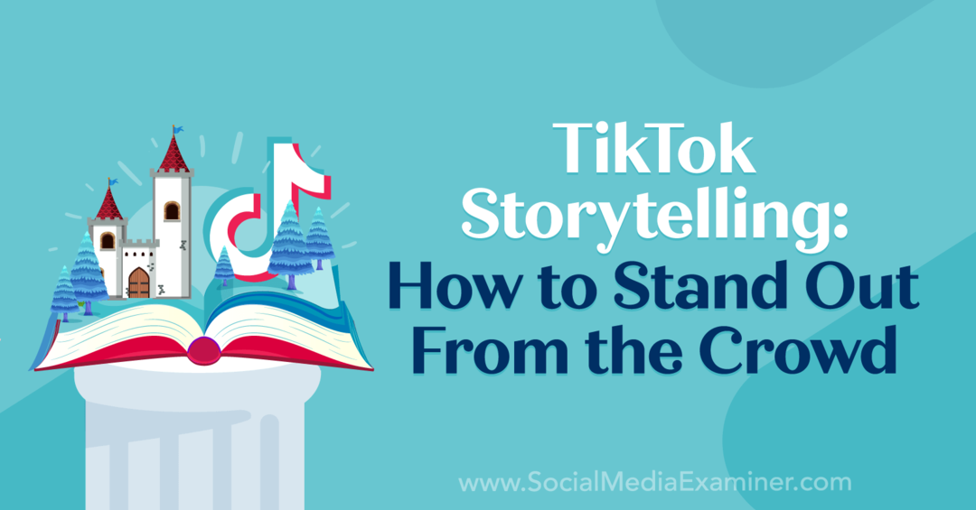 TikTok Storytelling: Kuinka erottua joukosta: Social Media Examiner