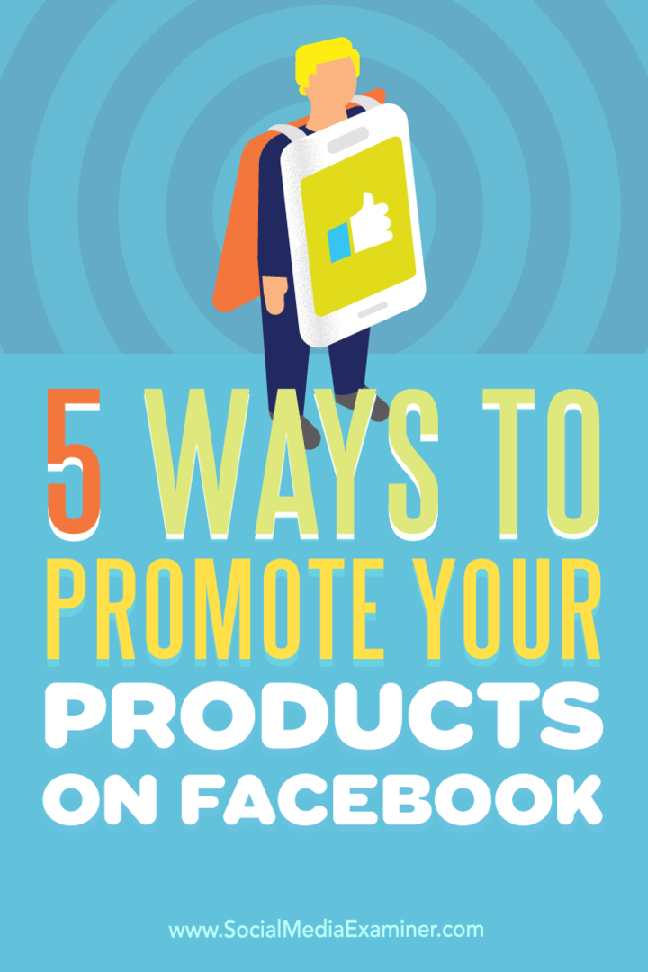 5 tapaa mainostaa tuotteitasi Facebookissa: sosiaalisen median tutkija