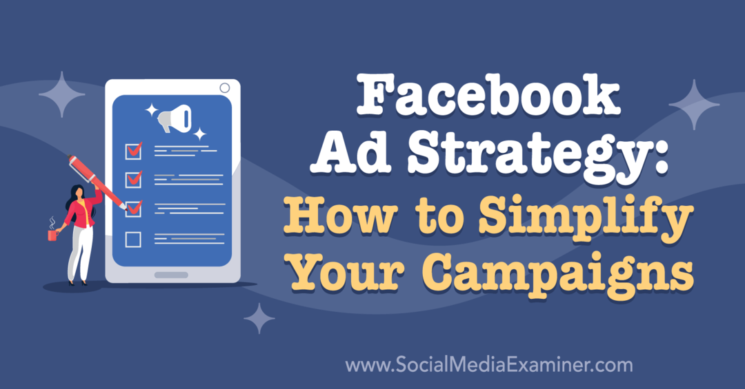 Facebook-mainosstrategia: Kuinka yksinkertaistaa kampanjoitasi: Sosiaalisen median tutkija
