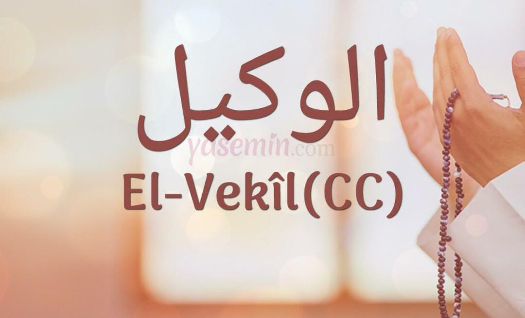 Mitä Al-Vakil (cc) Esma-ul Husnasta tarkoittaa? Mitkä ovat al-Wakil (cc)-nimen hyveet?