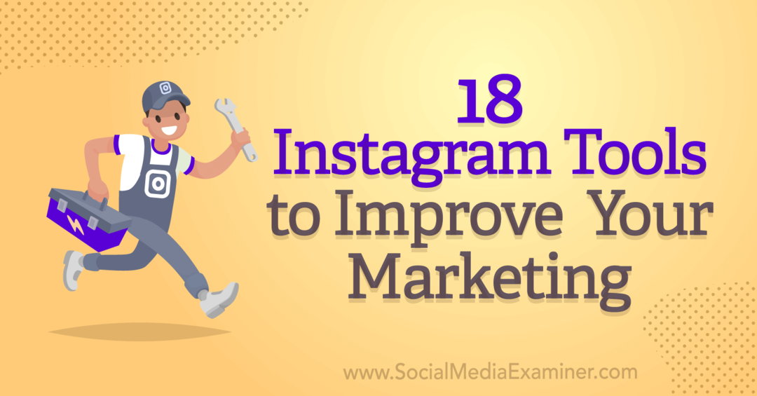 Anna Sonnenberg Social Media Examinerissa 18 Instagram-työkalua markkinointisi parantamiseen.