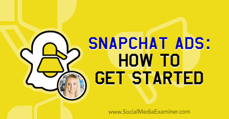 Snapchat-mainokset: Kuinka aloittaa: Sosiaalisen median tutkija