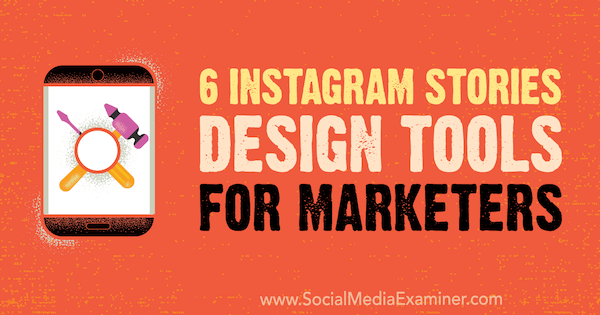 6 Instagram-tarinan suunnittelutyökalua markkinoijille, kirjoittanut Caitlin Hughes sosiaalisen median tutkijasta.