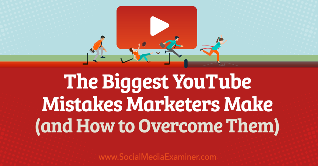 Markkinoijien suurimmat YouTube-virheet (ja niiden voittamiseksi) – sosiaalisen median tutkija