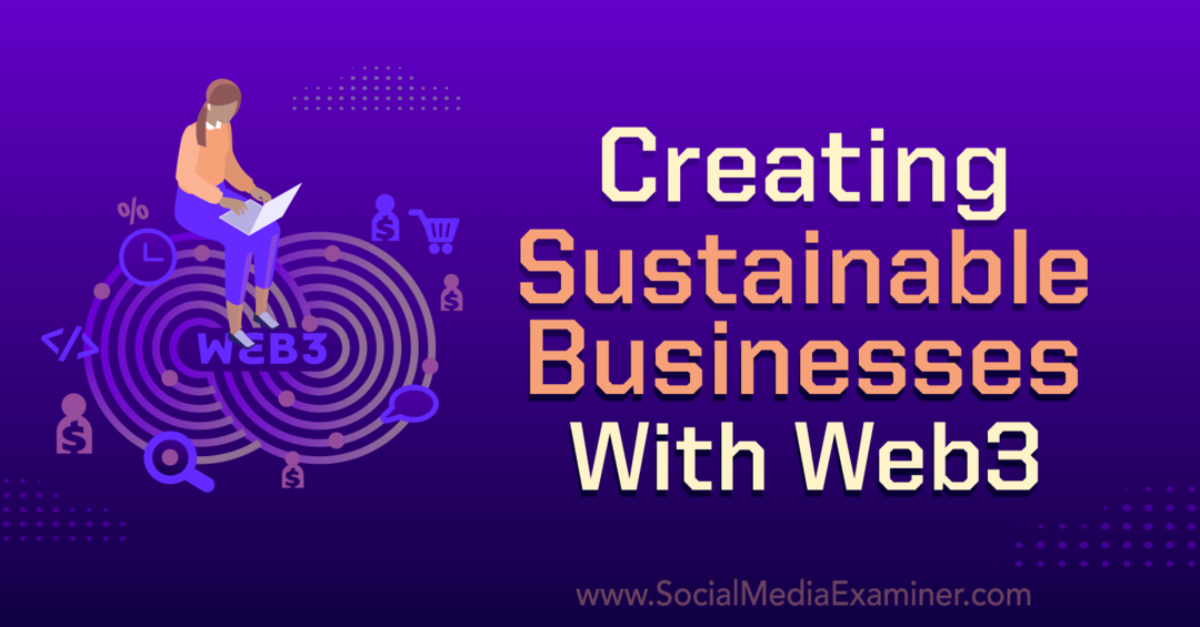 Kestävän liiketoiminnan luominen Web3:lla: Social Media Examiner