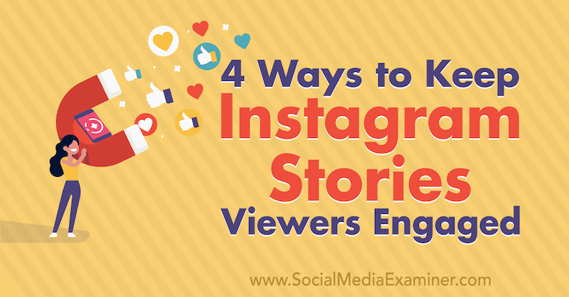 4 tapaa pitää Instagram-tarinat katsojia sitoutuneina: Sosiaalisen median tutkija